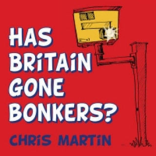 Kniha Has Britain Gone Bonkers? Chris Martin