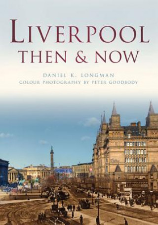 Knjiga Liverpool Then & Now Daniel K Longman