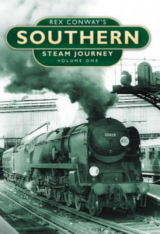 Könyv Rex Conway's Southern Steam Journey: Volume One Rex Conway