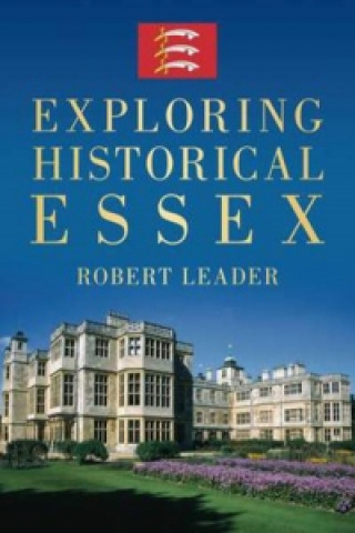 Könyv Exploring Historical Essex Robert Leader