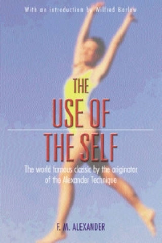 Kniha Use Of The Self F M Alexander