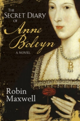 Könyv Secret Diary Of Anne Boleyn Robin Maxwell