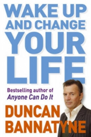 Kniha Wake Up and Change Your Life Duncan Bannatyne
