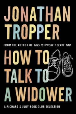 Kniha How To Talk To A Widower Jonathan Tropper