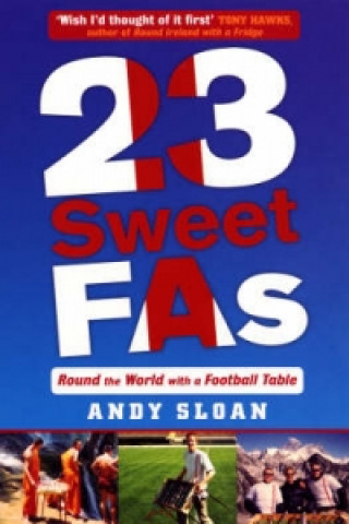 Könyv 23 Sweet FAs: Round the World with a Football Table Andy Sloan