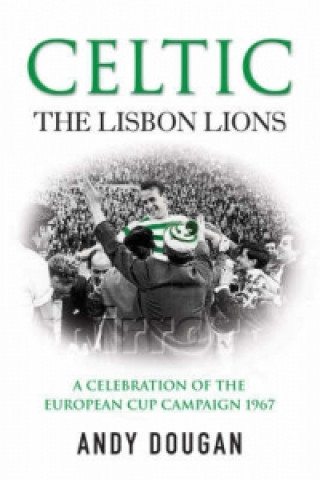Kniha Celtic: The Lisbon Lions Andy Dougman