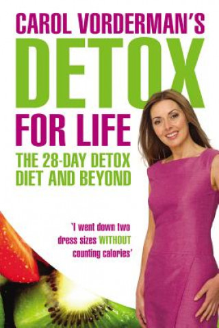 Carte Carol Vorderman's Detox for Life: The 28 Day Detox Diet and Beyond Carol Vorderman