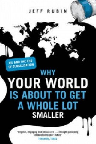 Book Why Your World is About to Get a Whole Lot Smaller Jeff Rubin