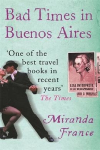 Könyv Bad Times In Buenos Aires Miranda France