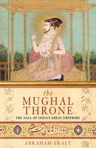 Könyv Mughal Throne Abraham Eraly