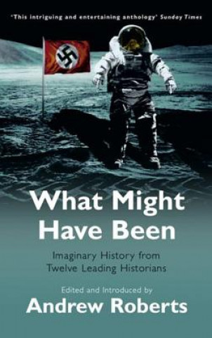 Книга What Might Have Been? Andrew Roberts