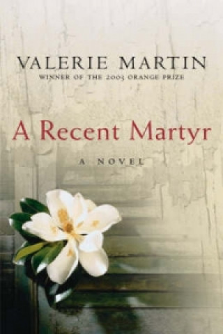 Könyv Recent Martyr Valerie Martin