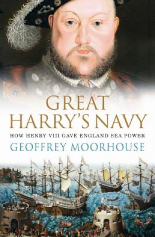 Carte Great Harry's Navy Geoffrey Moorhouse