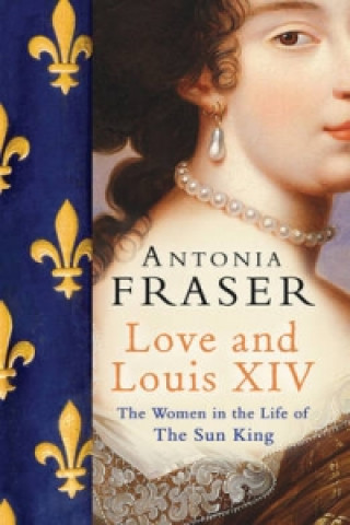Kniha Love and Louis XIV Antonia Fraser