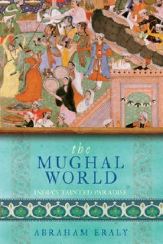 Könyv Mughal World Abraham Eraly