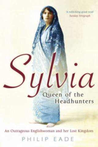 Kniha Sylvia, Queen Of The Headhunters Philip Eade