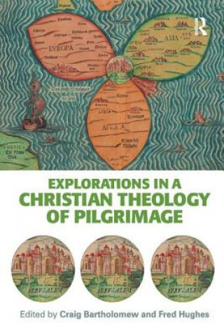 Carte Explorations in a Christian Theology of Pilgrimage Craig Bartholomew