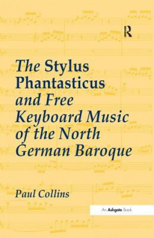 Kniha Stylus Phantasticus and Free Keyboard Music of the North German Baroque Paul Collins