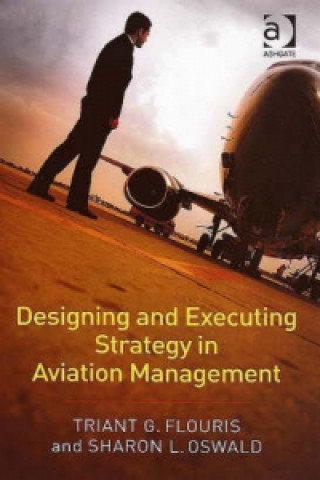 Kniha Designing and Executing Strategy in Aviation Management Triant G. Flouris