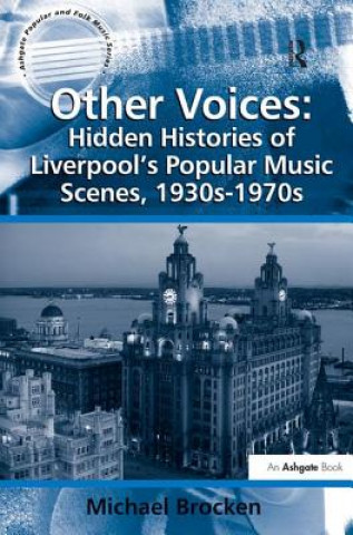 Kniha Other Voices: Hidden Histories of Liverpool's Popular Music Scenes, 1930s-1970s Michael Brocken