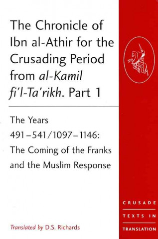 Knjiga Chronicle of Ibn al-Athir for the Crusading Period from al-Kamil fi'l-Ta'rikh. Parts 1-3 D S Richards