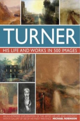 Könyv Turner: His Life & Works In 500 Images Connie Ellison