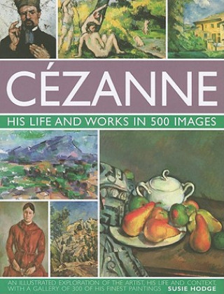 Könyv Cezanne: His Life and Works in 500 Images Susie Hodge