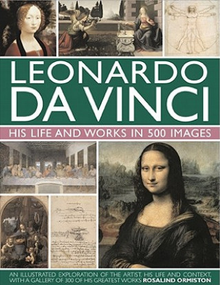 Carte Leonardo Da Vinci: His Life and Works in 500 Images Rosalind Ormiston
