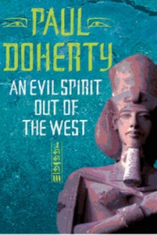 Knjiga Evil Spirit Out of the West (Akhenaten Trilogy, Book 1) Paul Doherty