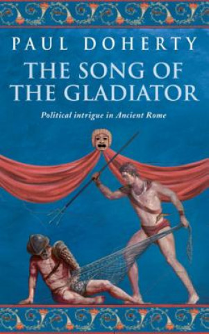 Könyv Song of the Gladiator (Ancient Rome Mysteries, Book 2) Paul Doherty