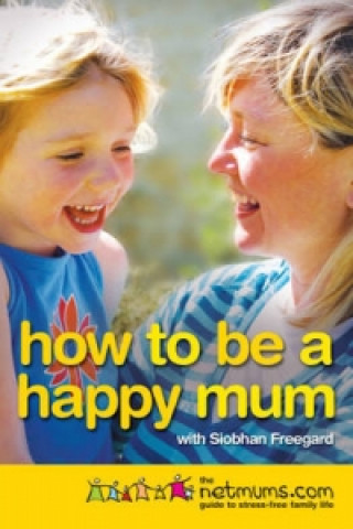 Knjiga How to be a Happy Mum NETMUMS