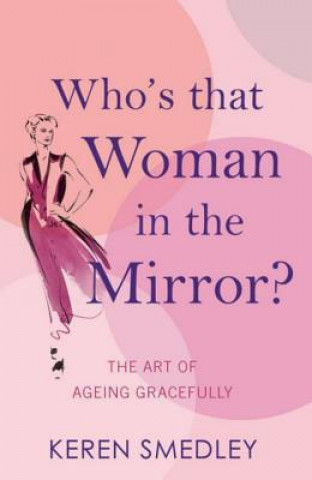 Carte Who's That Woman in the Mirror? Keren Smedley