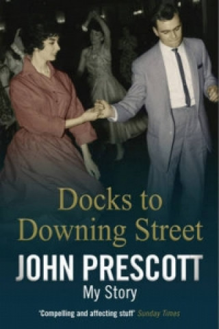 Knjiga Docks to Downing Street: My Story John Prescott