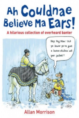 Könyv Ah Couldnae Believe Ma Ears! Allan Morrison