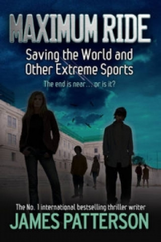 Kniha Maximum Ride: Saving the World and Other Extreme Sports James Patterson