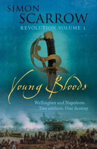 Книга Young Bloods (Wellington and Napoleon 1) Simon Scarrow