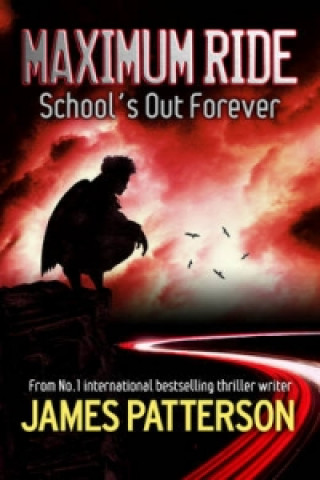 Könyv Maximum Ride: School's Out Forever James Patterson