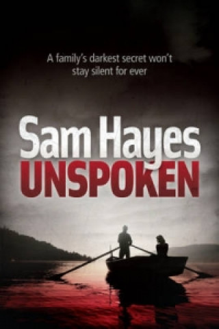 Carte Unspoken: An edge-of-your-seat psychological thriller with a shocking twist Sam Hayes