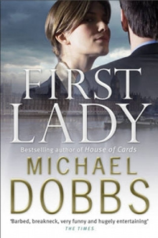 Könyv First Lady: An unputdownable thriller of politics and power Michael Dobbs