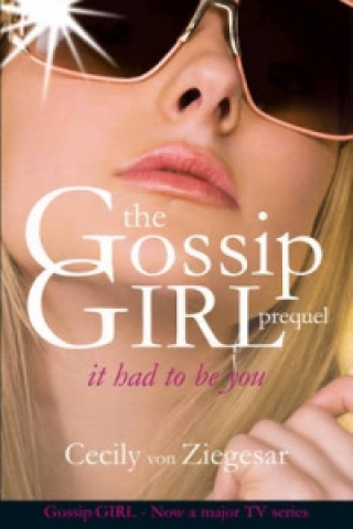 Kniha Gossip Girl: It Had To Be You Cecily Ziegesar