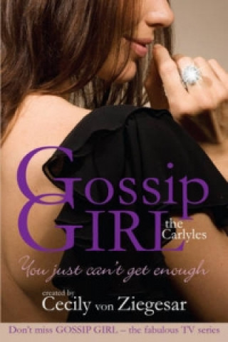 Könyv Gossip Girl The Carlyles: You Just Can't Get Enough Cecily Ziegesar