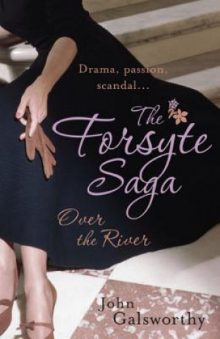 Könyv Forsyte Saga 9: Over the River John Galsworthy
