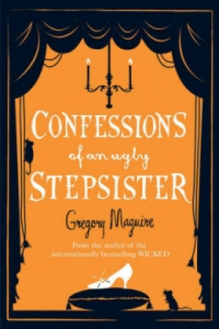 Kniha Confessions of an Ugly Stepsister Gregory Magguire
