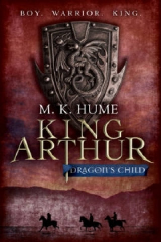 Knjiga King Arthur: Dragon's Child (King Arthur Trilogy 1) M K Hume