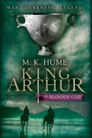 Könyv King Arthur: The Bloody Cup (King Arthur Trilogy 3) M K Hume