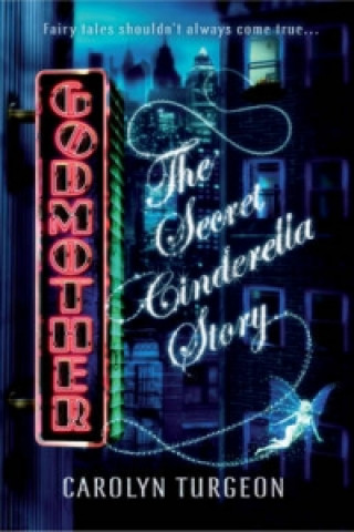 Książka Godmother: The Secret Cinderella Story Carolyn Turgeon