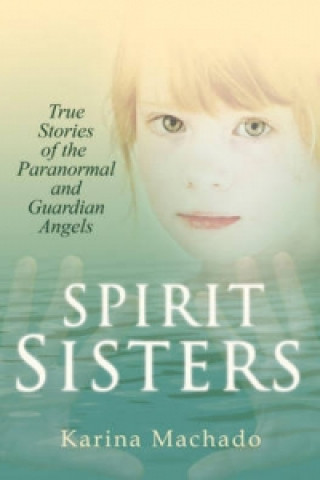 Kniha Spirit Sisters: True Stories of the Paranormal Karina Machado