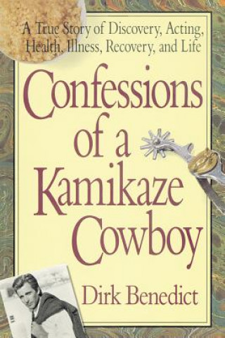 Kniha Confessions of a Kamikaze Cowboy Dirk Benedict