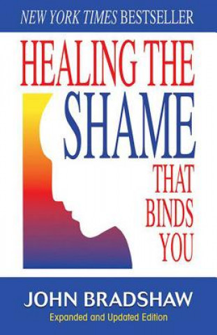 Kniha Healing the Shame That Binds You John Bradshaw