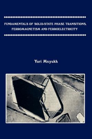 Carte Fundamentals of Solid-state Phase Transitions, Ferromagnetism and Ferroelectricity Yuri Mnyukh